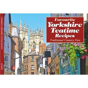 Yorkshire Teatime Recipes by Dorrigo