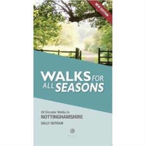 Walking Nottinghamshire Walks for All Seasons by Sally Outram