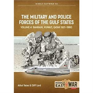 The Military and Police Forces of the Gulf States Volume 3 by Cliff Lord