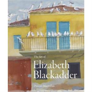 The Art of Elizabeth Blackadder by Duncan Macmillan