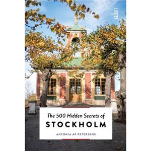 The 500 Hidden Secrets of Stockholm by Antonia af Petersens