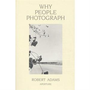 Why People Photograph by Robert Adams