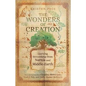 The Wonders of Creation  Learning Stewardship from Narnia and MiddleEarth by Emily Hunter Mcgowin