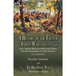 A History of the French  Indian Wars 16891766 by Thomas Guthrie Marquis