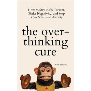 The Overthinking Cure by Nick Trenton