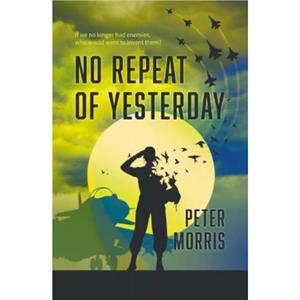 No Repeat of Yesterday by Peter Morris