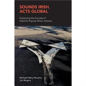 Sounds Irish Acts Global by Jim Rogers