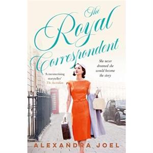 The Royal Correspondent by Alexandra Joel