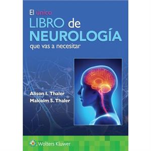 El unico libro de Neurologia que vas a necesitar by Malcolm S. Thaler