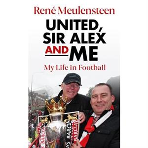 Rene Meulensteen United Sir Alex  Me by Rene Meulensteen