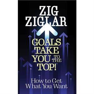 Goals Take You to The Top by Zig Ziglar