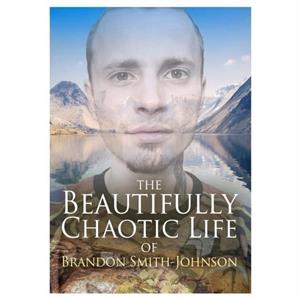 The Beautifully Chaotic Life of Brandon SmithJohnson by Brandon SmithJohnson