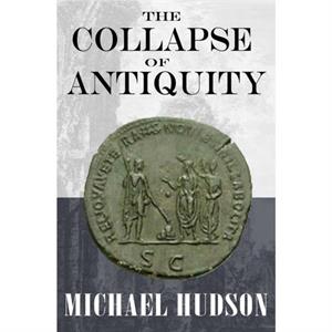 The Collapse of Antiquity by Michael Hudson