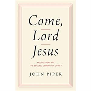 Come Lord Jesus by John Piper