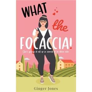 What the Focaccia by Ginger Jones