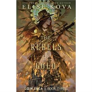 The Rebels of Gold by Elise Kova