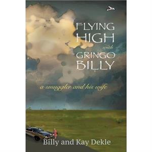 Flying High with Gringo Billy by Kay Dekle