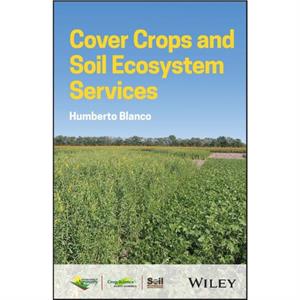 Cover Crops and Soil Ecosystem Services by Blanco & Humberto University of Nebraska & USA