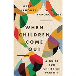 When Children Come Out  A Guide for Christian Parents by Olya Zaporozhets