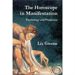 The Horoscope in Manifestation Psychology and Prediction by Liz Greene