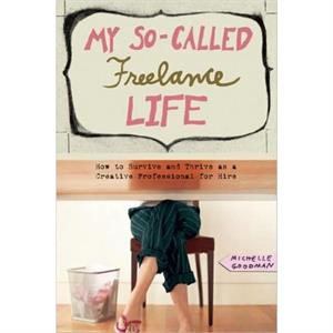 My SoCalled Freelance Life by Michelle Goodman