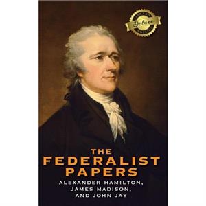 The Federalist Papers Deluxe Library Edition Annotated by John Jay