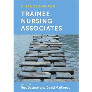 A Handbook for Trainee Nursing Associates by David Bangor University Matthews