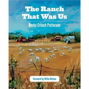 The Ranch That Was Us by Becky Crouch Patterson