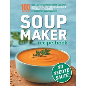 Soup Maker Recipe Book by Sophia Hobbs