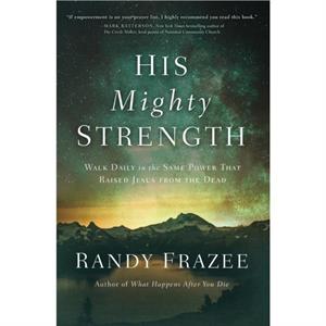 His Mighty Strength by Randy Frazee