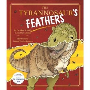 The Tyrannosaurs Feathers by Dr Adam S. Smith