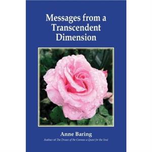 Messages from a Transcendent Dimension by Anne Baring