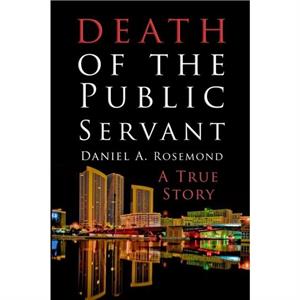 Death of the Public Servant by Daniel A Rosemond