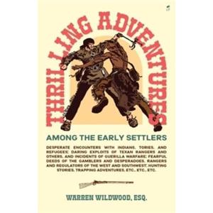 Thrilling Adventures Among the Early Settlers by Warren Wildwood