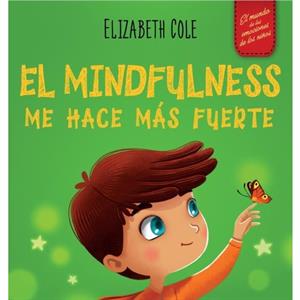 El Mindfulness me hace mas fuerte by Elizabeth Cole