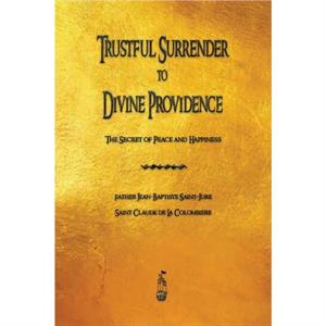 Trustful Surrender to Divine Providence by Claude de la Colombiere