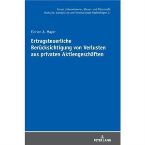 Ertragsteuerliche Beruecksichtigung von Verlusten aus privaten Aktiengeschaeften by Florian Mayer