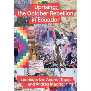 Uprising the October Rebellion in Ecuador by Leonidas Iza