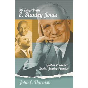 Thirty Days with E. Stanley Jones by John E Harnish