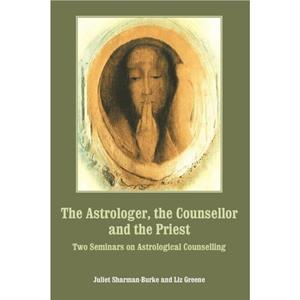 The Astrologer the Counsellor and the Priest by Liz Greene