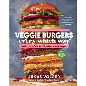 Veggie Burgers Every Which Way 2nd Edn by Lukas Volger