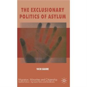 The Exclusionary Politics of Asylum by V. Squire