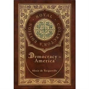Democracy in America Royal Collectors Edition Annotated Case Laminate Hardcover with Jacket by Alexis de Tocqueville