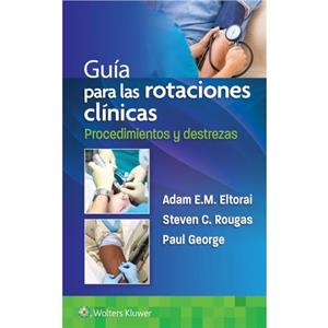 Guia para las rotaciones clinicas. Procedimientos y destrezas by Rougas & Steven & MD