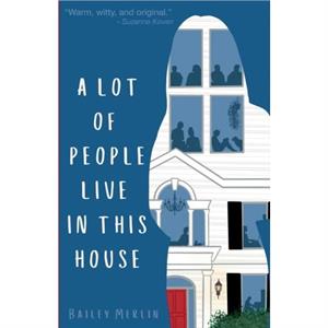 A Lot of People Live in This House by Bailey Merlin