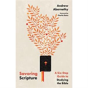 Savoring Scripture  A SixStep Guide to Studying the Bible by Charlie Dates