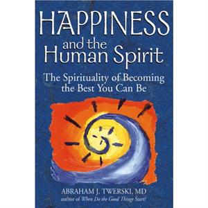 Happiness and the Human Spirit by Abraham J. Twerski