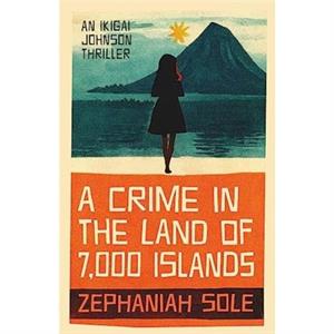 A Crime In The Land of 7000 Islands by Zephaniah Sole