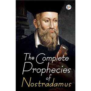 The Complete Prophecies of Nostradamus by Nostradamus