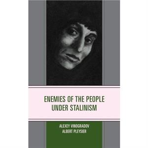 Enemies of the People under Stalinism by Albert Pleysier